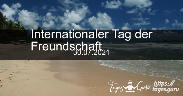 Internationaler Tag Der Freundschaft Tagesguru